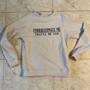 She Show sweatshirt “underestimate me. That will be fun”. Size small.